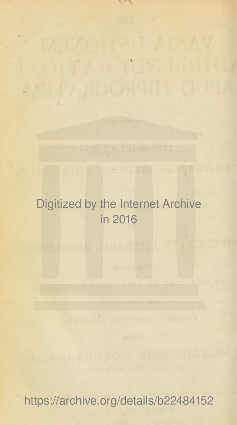 Digitized by the Internet Archive in 2016 https ://arc h i ve. o rg/d etai I s/b22484152