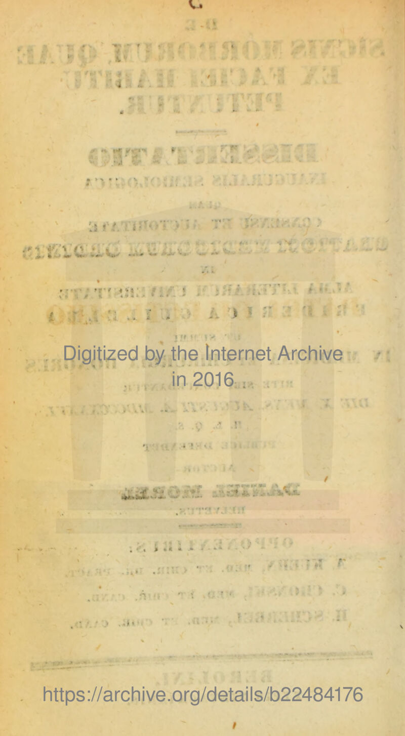 * ■ < V %'' , \ * * f ; 1 /' ' i '.k ' # Ai H »** **-•«* * • A* 'A V v • > ^ * V rr •* * 1 I % f i- j-# j i V •'■ > 5 • fV| V * . Jf \ K . > • ' * K - V' iV' . > i c' ' *-> ... w *• - V. . * -> -■ <*<• 2 i - •* i >: ;’ ' 'f; . f' * t * *« • * * •., 0 *. ‘» * • * .•*..«- » * £ ‘1 ... i - J‘ A * Digitized by the Internet Archive in 2016 . . f i 4 •»-* a* • * .7 p ». • * » . • - .--A. _K%r « •« *' > 'r --I* • ■>- 1 Ji % V f; **»&*.•w * * . . - r•' . * ' n» - « P* ■ •»' f https://archive.org/details/b22484176 /