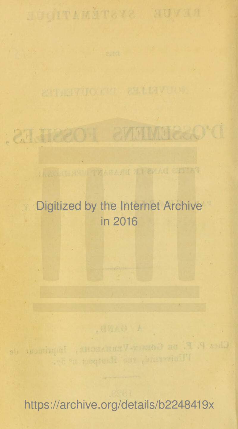Digitized by the Internet Archive in 2016 https://archive.org/details/b2248419x