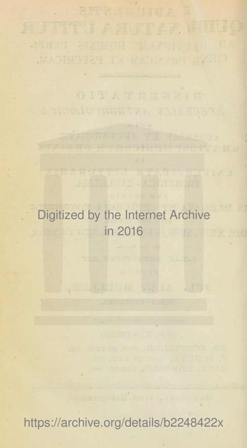 ?. ' - ■ o.’ /0 . 1} ' 'D » '■ Digitized by the Internet Archive in 2016 i https://archive.org/details/b2248422x I