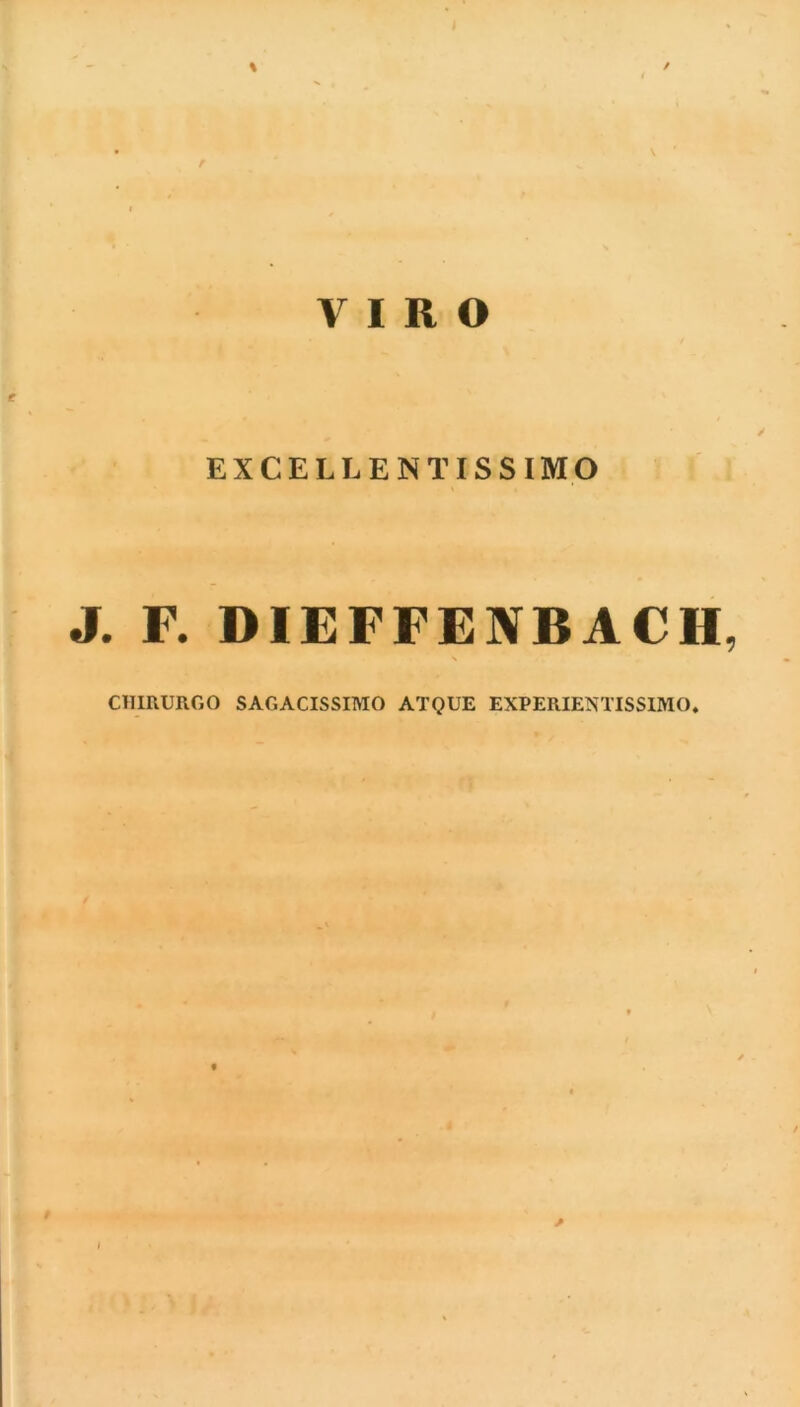 % / VIRO EXCELLENTISSIMO J. F. DIEFFENBACH, CHIRURGO SAGACISSIMO ATQUE EXPERIENTISSIMO*