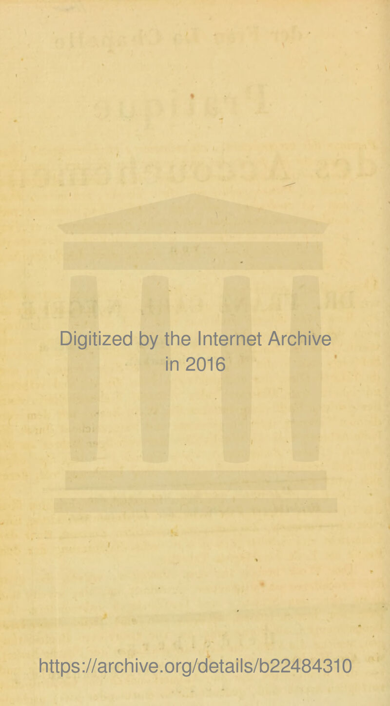 Digitized by the Internet Archive in 2016 i https://archive.org/details/b22484310