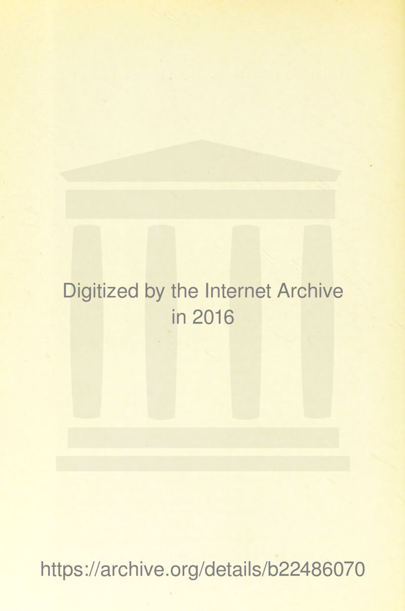 Digitized by the Internet Archive in 2016 https://archive.org/details/b22486070