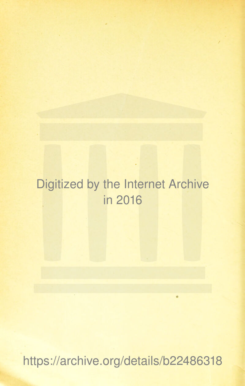 Digitized by the Internet Archive in 2016 https://archive.org/details/b22486318