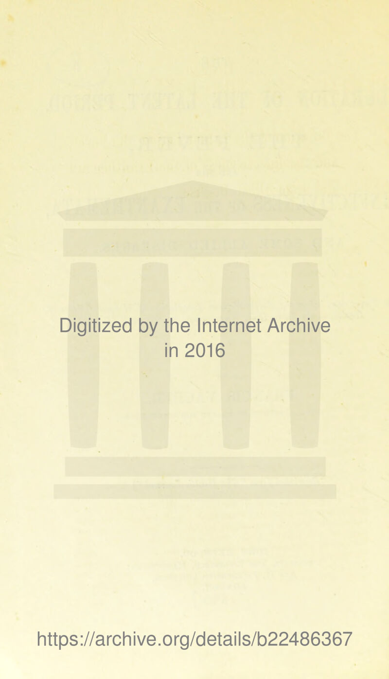 Digitized by the Internet Archive in 2016 https://archive.org/details/b22486367