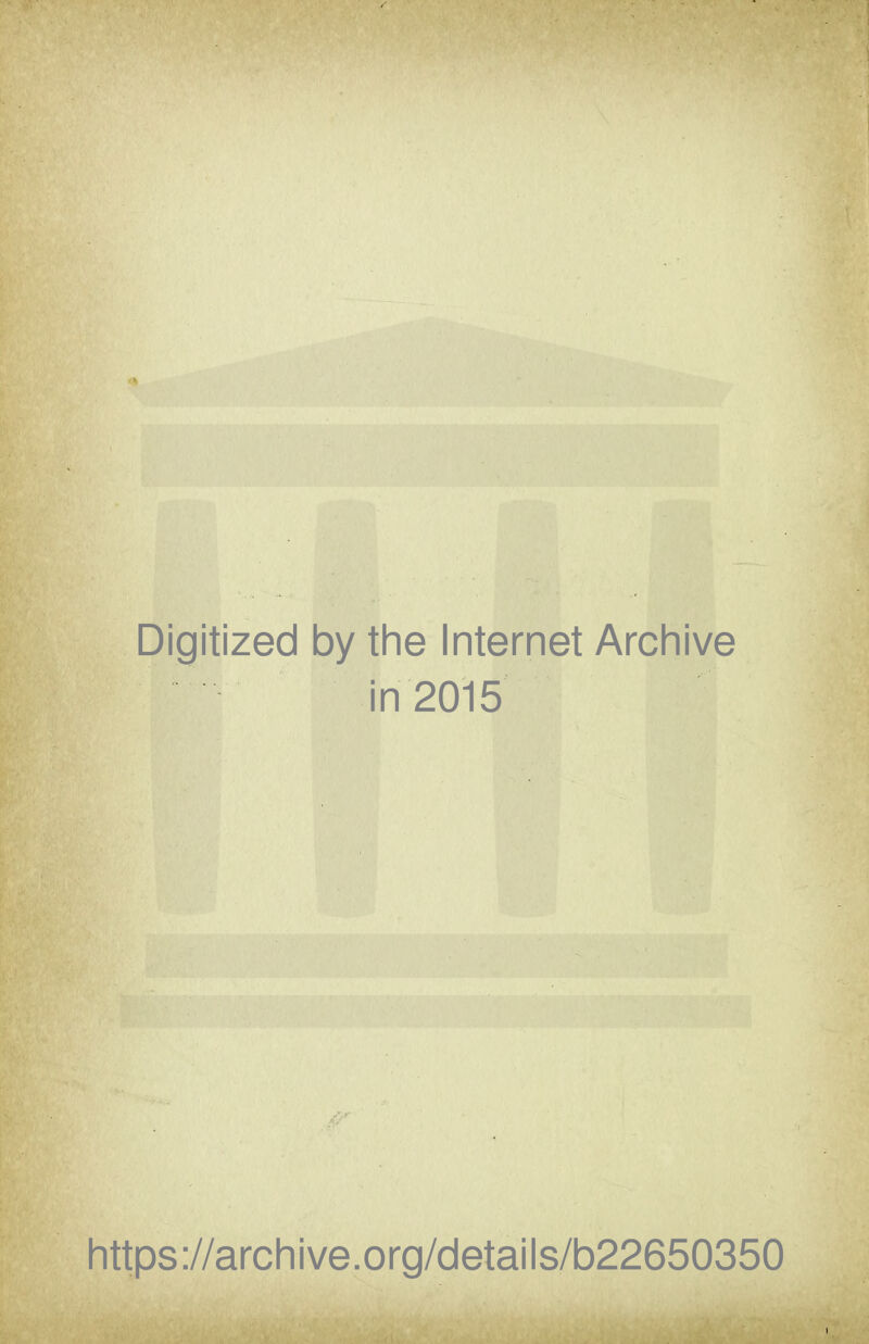 Digitized by the Internet Archive in 2015 https://archive.org/details/b22650350