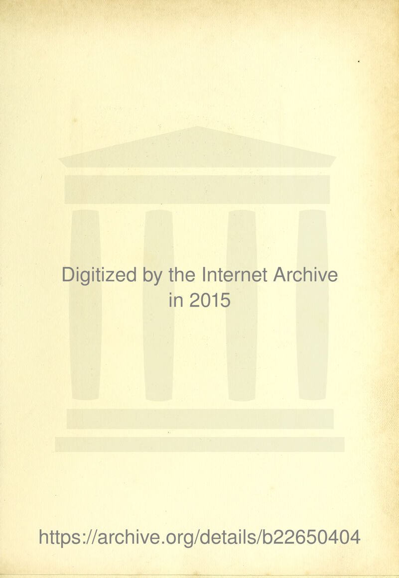 Digitized by the Internet Archive in 2015 https ://arch i ve. o rg/detai Is/b22650404