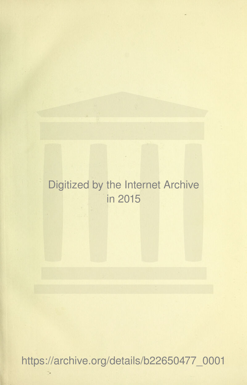 Digitized by the Internet Archive in 2015 https://archive.org/details/b22650477_0001