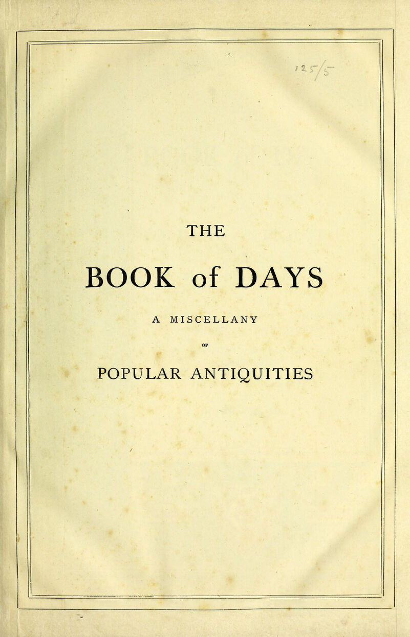 11 r/5- THE BOOK of DAYS A MISCELLANY OF POPULAR ANTIQUITIES