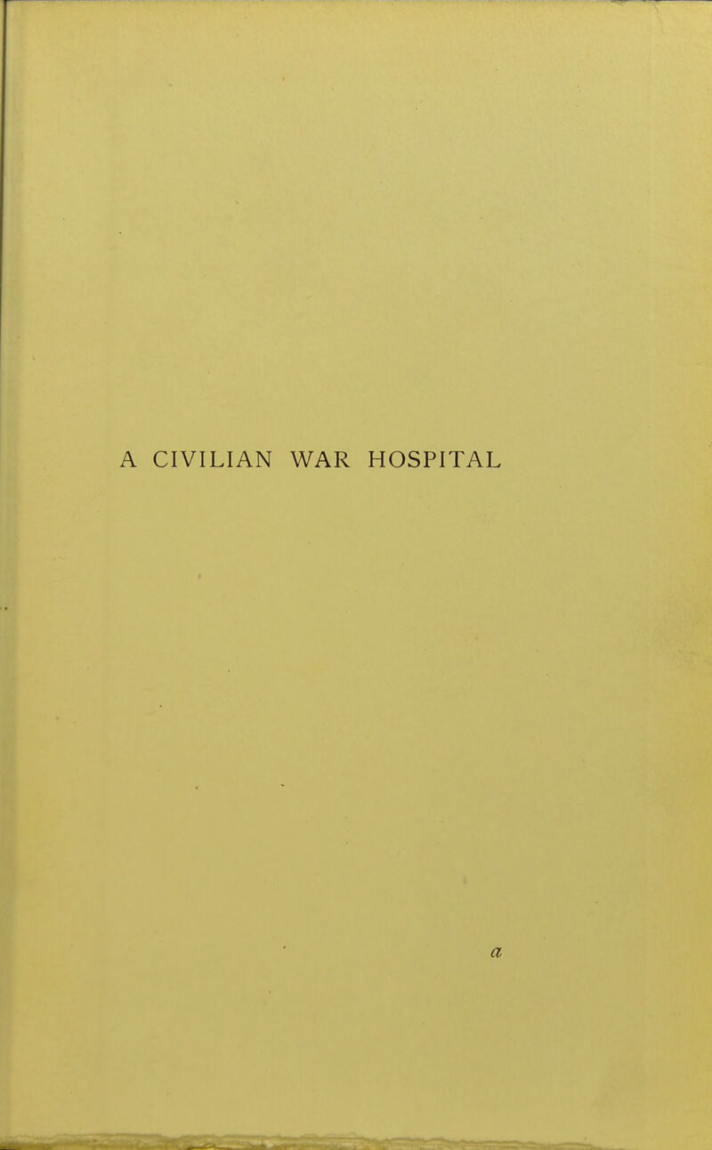 A CIVILIAN WAR HOSPITAL a