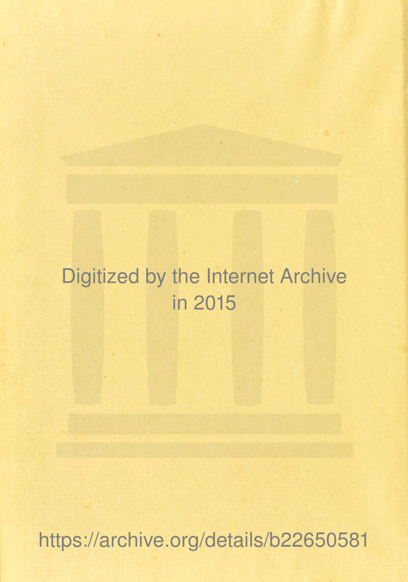 Digitized by the Internet Archive in 2015 https://archive.org/details/b22650581