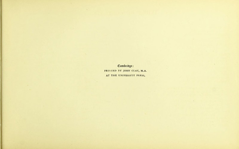 Cambritige: PRINTED BY JOHN CLAY, M.A. AT THE UNIVERSI TY PRESS.