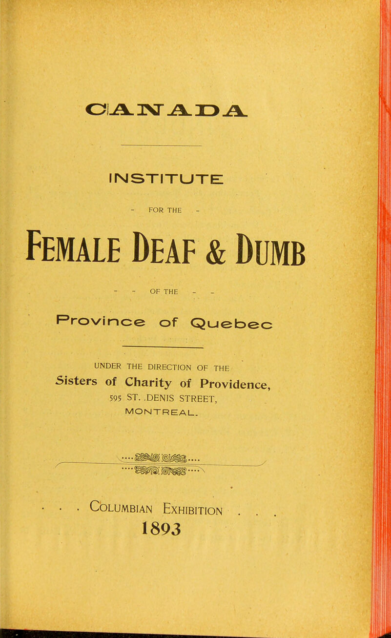 ID A. institute: FOR THE Female Deaf & Dumb Rrovjnce of Quebec UNDER THE DIRECTION OF THE Sisters of Charity of Providence, 595 ST. .DENIS STREET, MONTREAL. OF THE