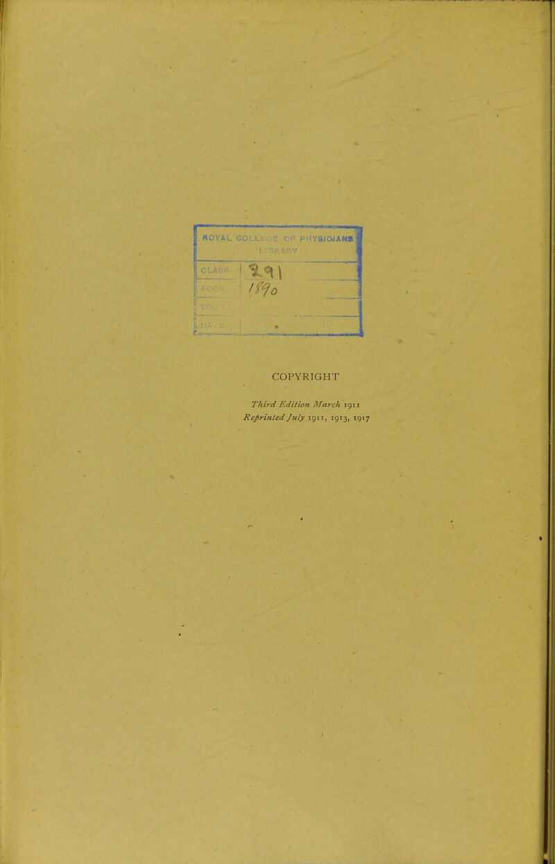 ROYAL C OF PHY8IOJAM* COPYRIGHT Third Edition March 1911 Reprinted July 1911, 1913, 1917
