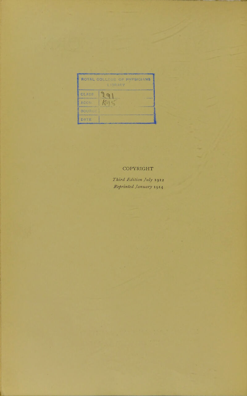 ROYAL C 0' ■ <-F PHYSICIANS Y ' CLASS ACCI. aou. 1 DATE 1 ^ COPYRIGHT Third JSdiiion July i g i Reprinted January 191