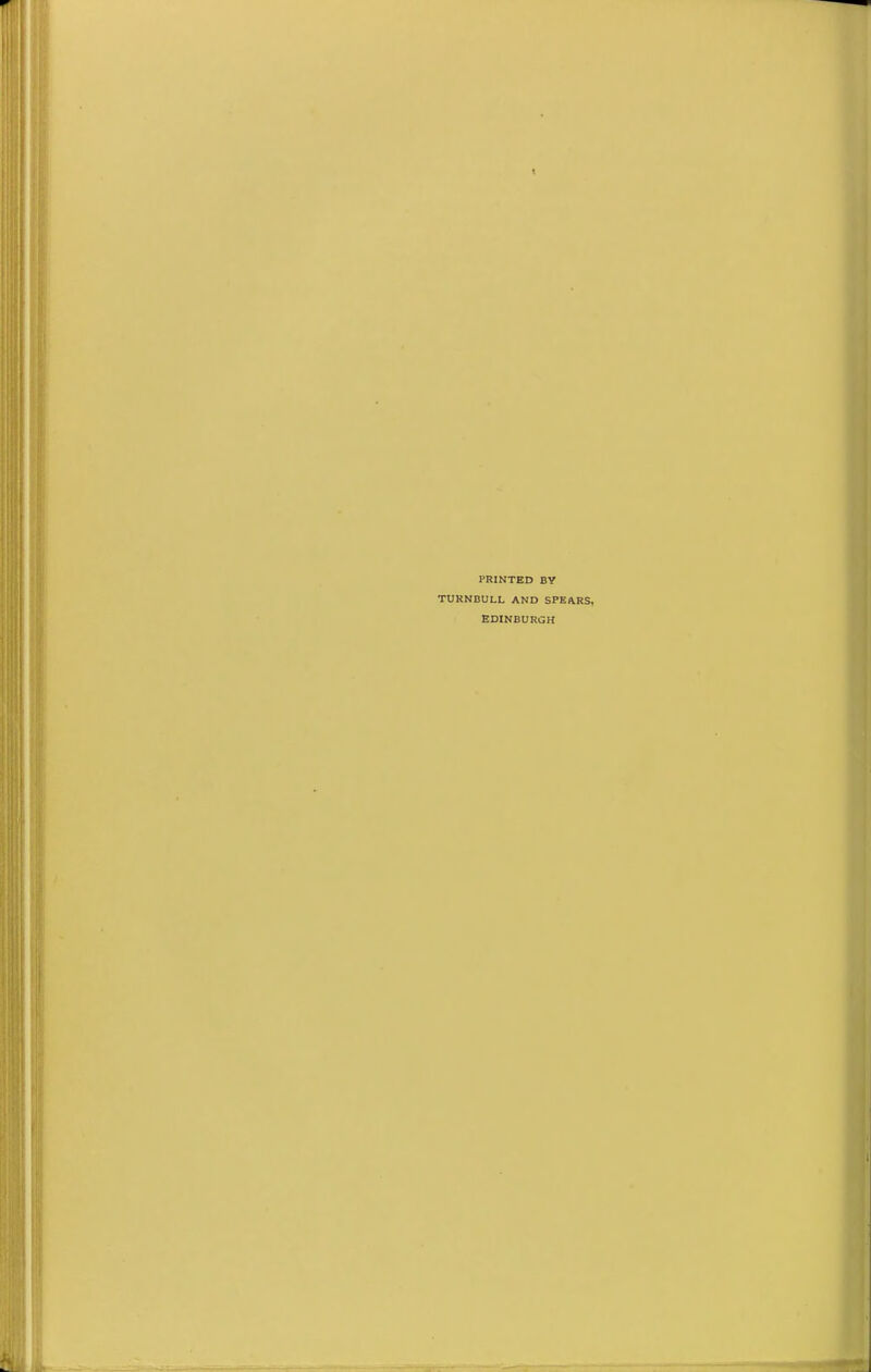 t PRINTED BY TORNBULL AND SPEARS, EDINBURGH