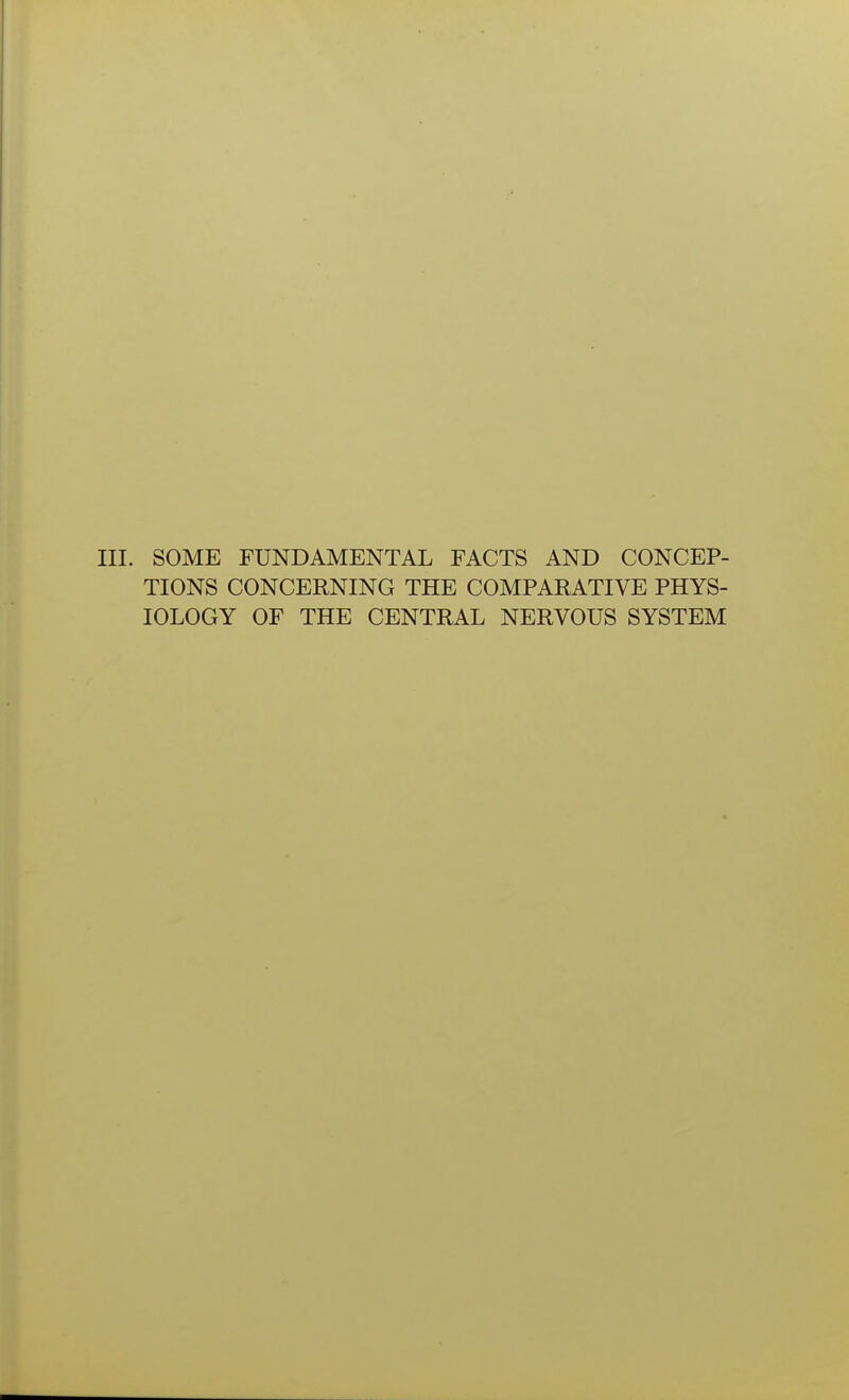 III. SOME FUNDAMENTAL FACTS AND CONCEP- TIONS CONCERNING THE COMPARATIVE PHYS- IOLOGY OF THE CENTRAL NERVOUS SYSTEM