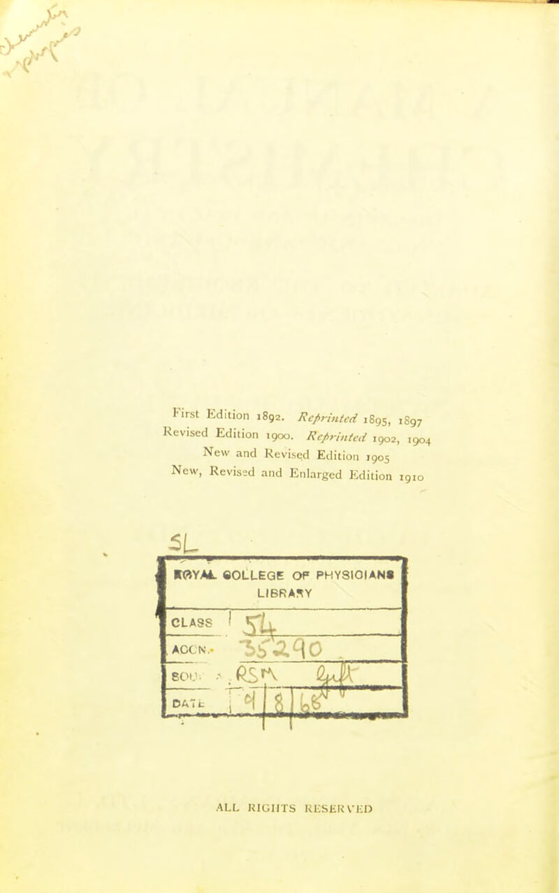 First Edition 1892. Reprinted 1895, i8< Revised Edition 1000. Reprinted 1902, 1 New and Revised Edition 1905 New, Revised and Enlarged Edition 19 ALL KIGIITS RESERVED