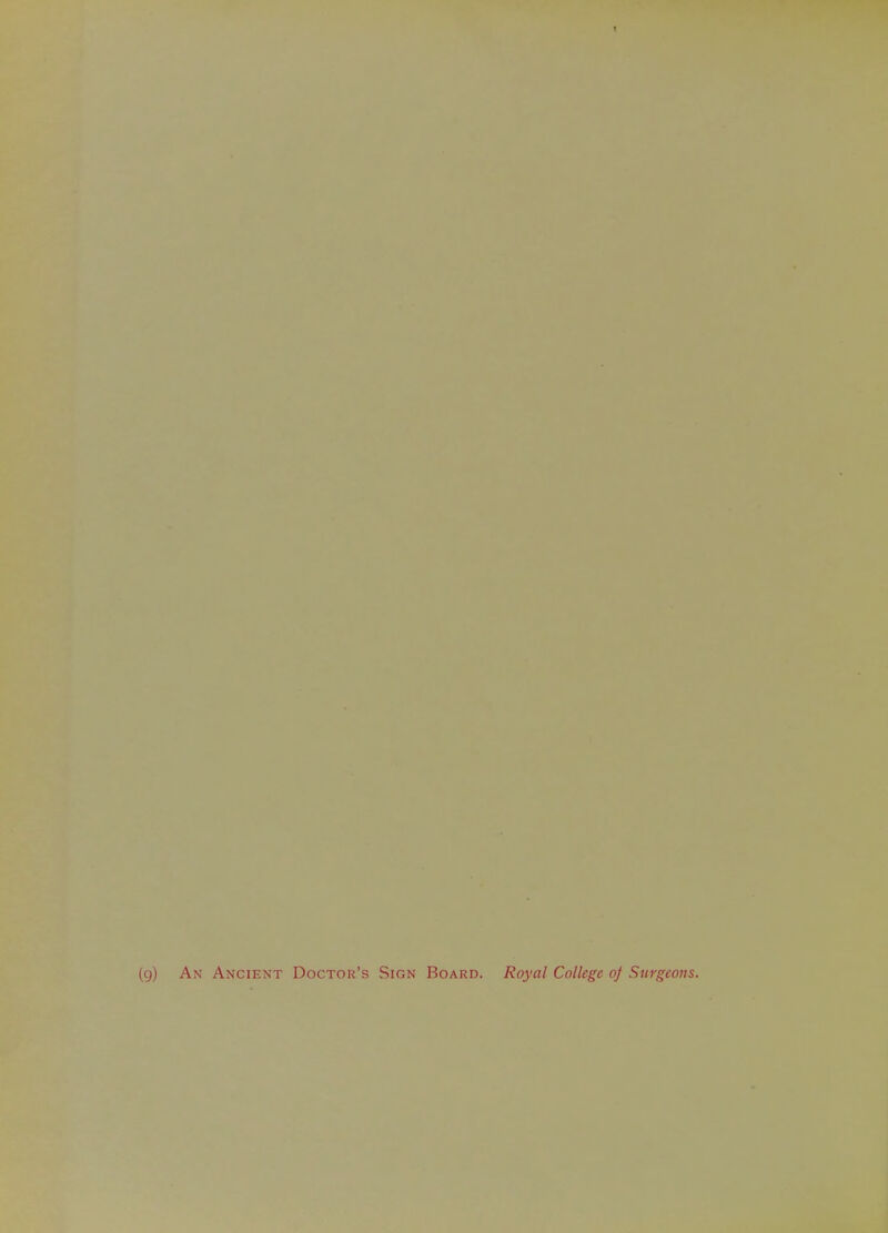 (g) An Ancient Doctor's Sign Board. Royal College of Surgeons.