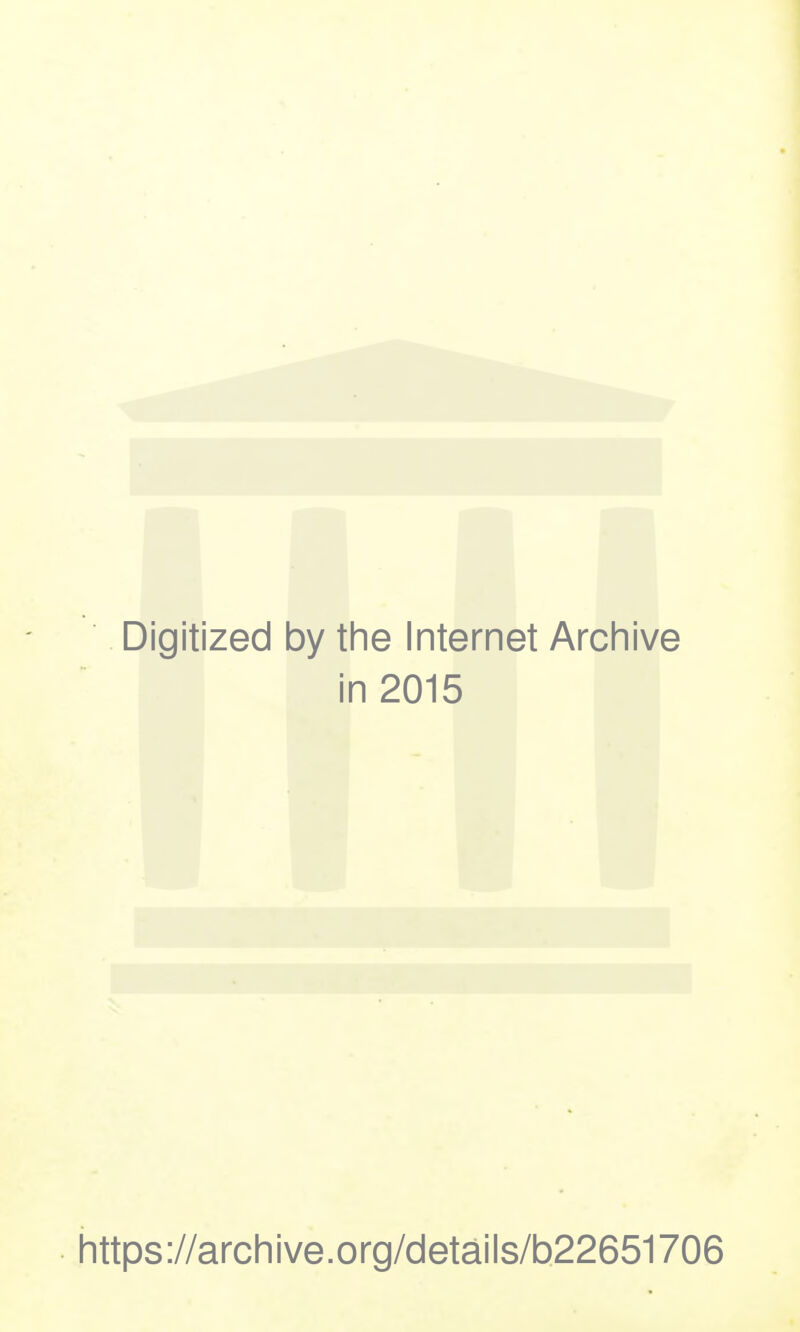 Digitized by the Internet Archive in 2015 https://archive.org/details/b22651706 •1