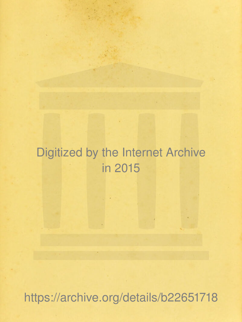 Digitized by the Internet Arcliive in 2015 littps://archive.org/details/b22651718