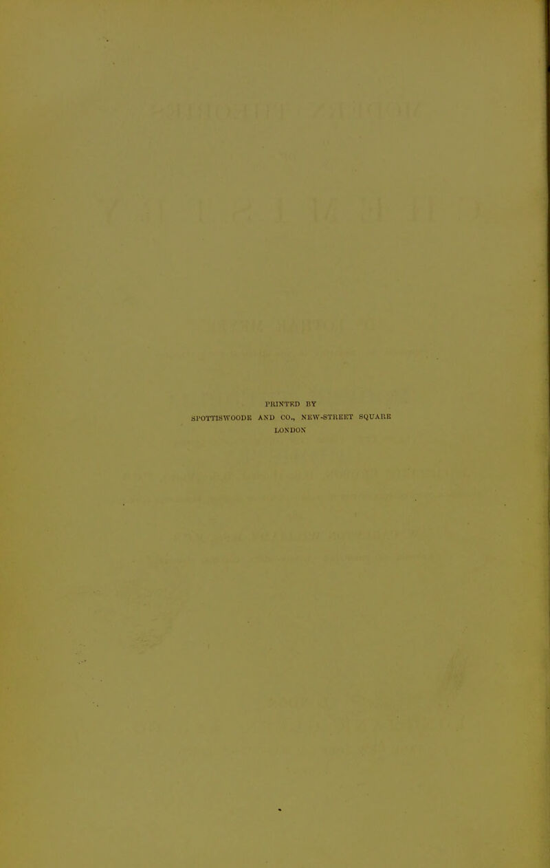 PRINTKD BY jjl'OTTISWOODK ASU CO., NEW-STllEET SQUAWE LONDON