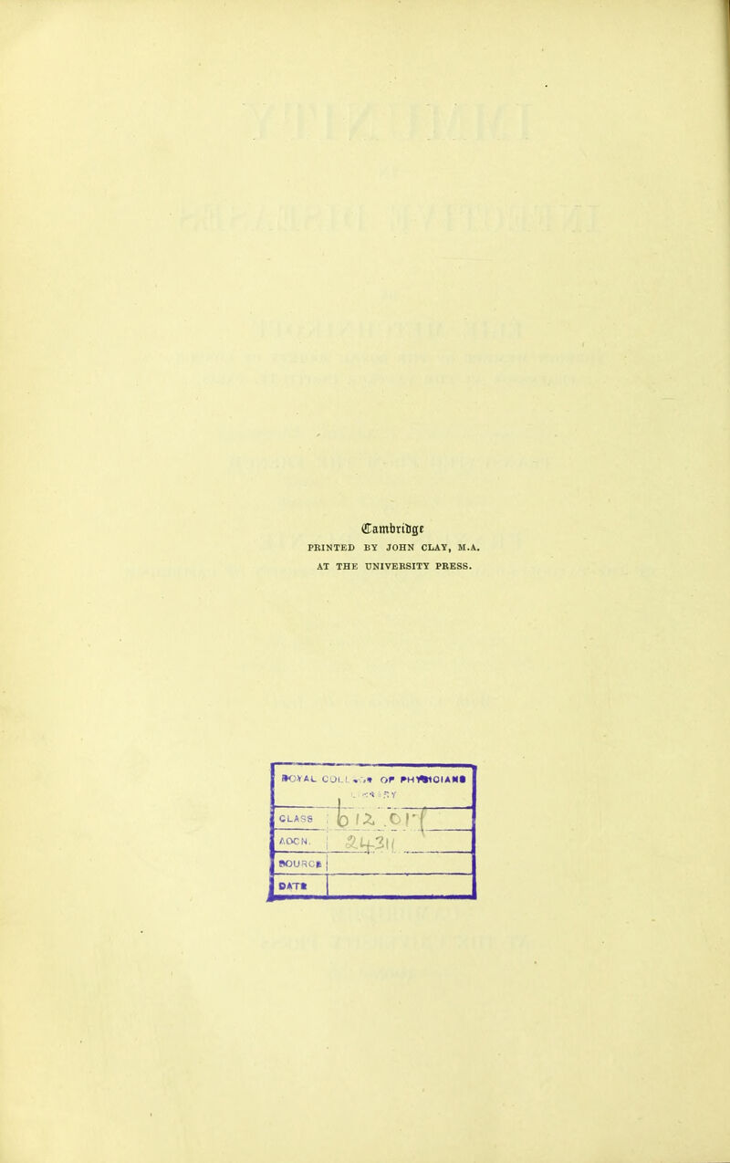 ffl;ambrtlige PRINTED BY JOHN CLAY, M.A. AT THE UNIVEBSITY PRESS. CLASS AOCN. a 4-31/ ROURCB j DATt