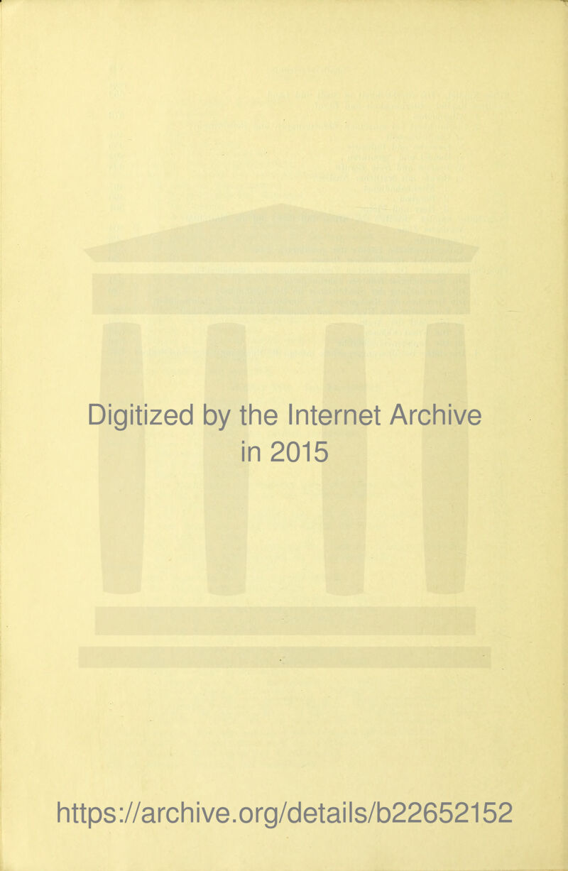 Digitized by tlie Internet Archive in 2015 https://archive.org/details/b22652152