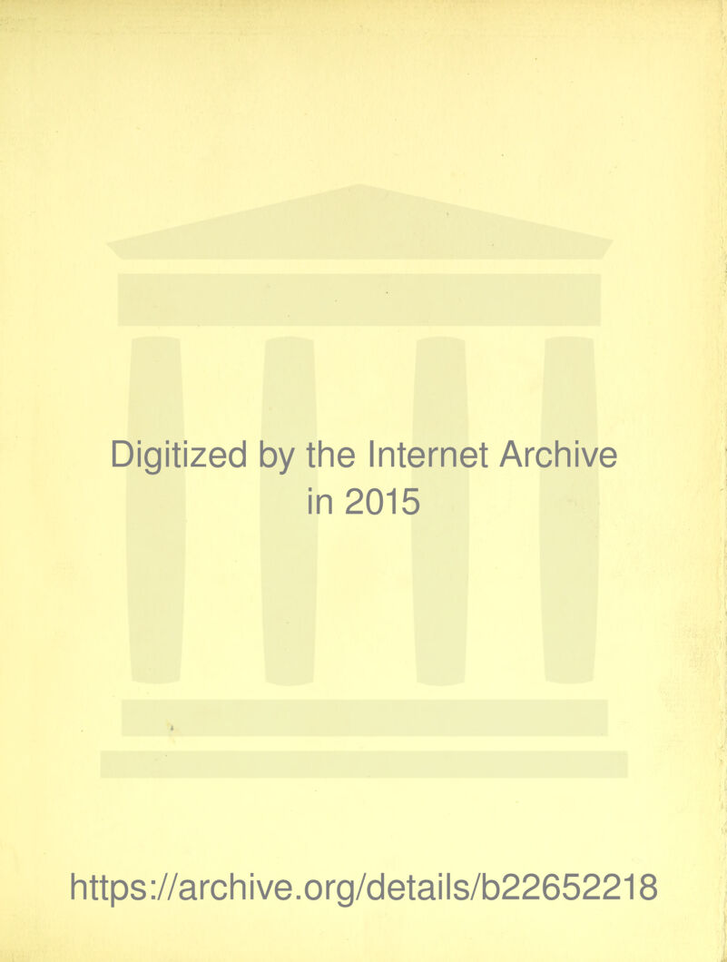 Digitized by the Internet Archive in 2015 https://archive.org/details/b22652218