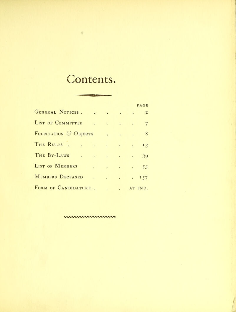 Contents General Notices . List of Committee Foundation Objects The Rules . The By-Laws List of Members Members Deceased Form of Candidature