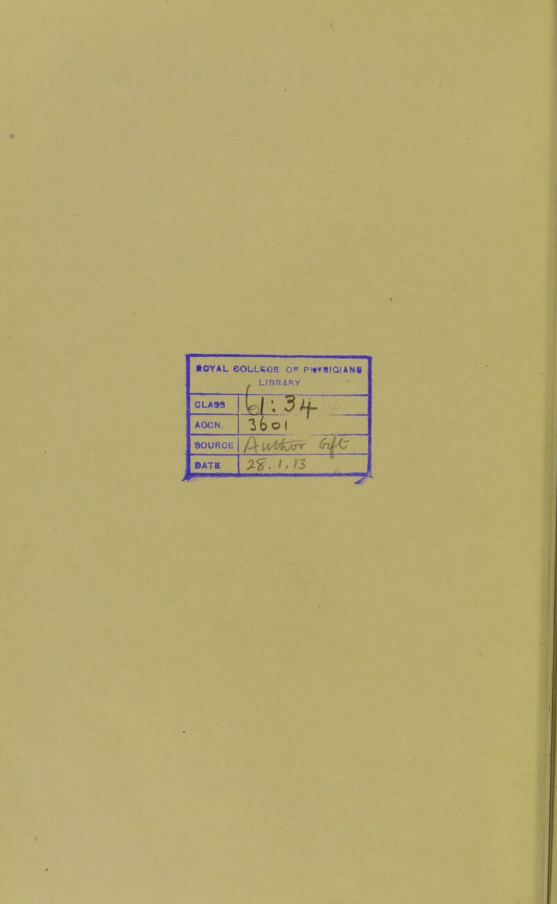 ■OYAL eOLLCGE OF pi*y8IGI*Ni LinRARY CLAM AOCN. SOURCE BATB