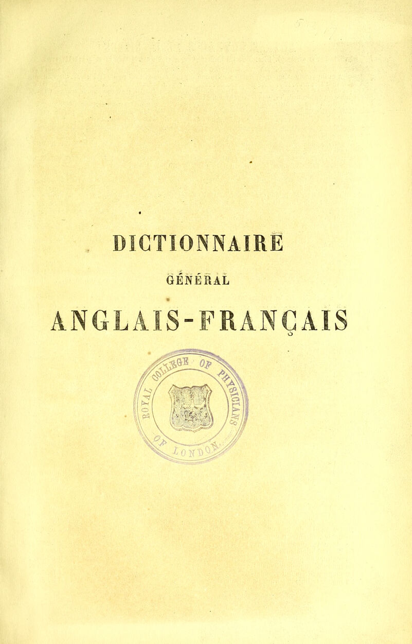 DICTIONNAIRE GENERAL ANGLAIS-FRANCAIS