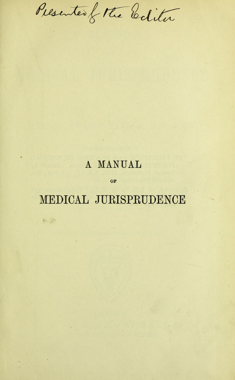 A MANUAL OF MEDICAL JUKISPEUDENCE