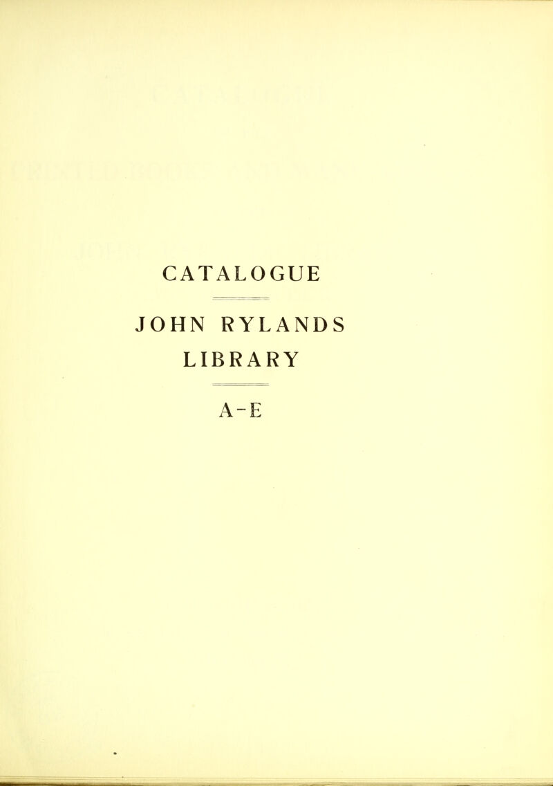 JOHN RYLANDS LIBRARY A-E