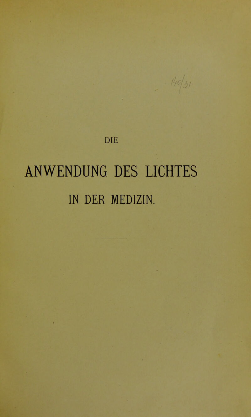 ANWENDUNG DES LICHTES IN DER MEDIZIN. 1