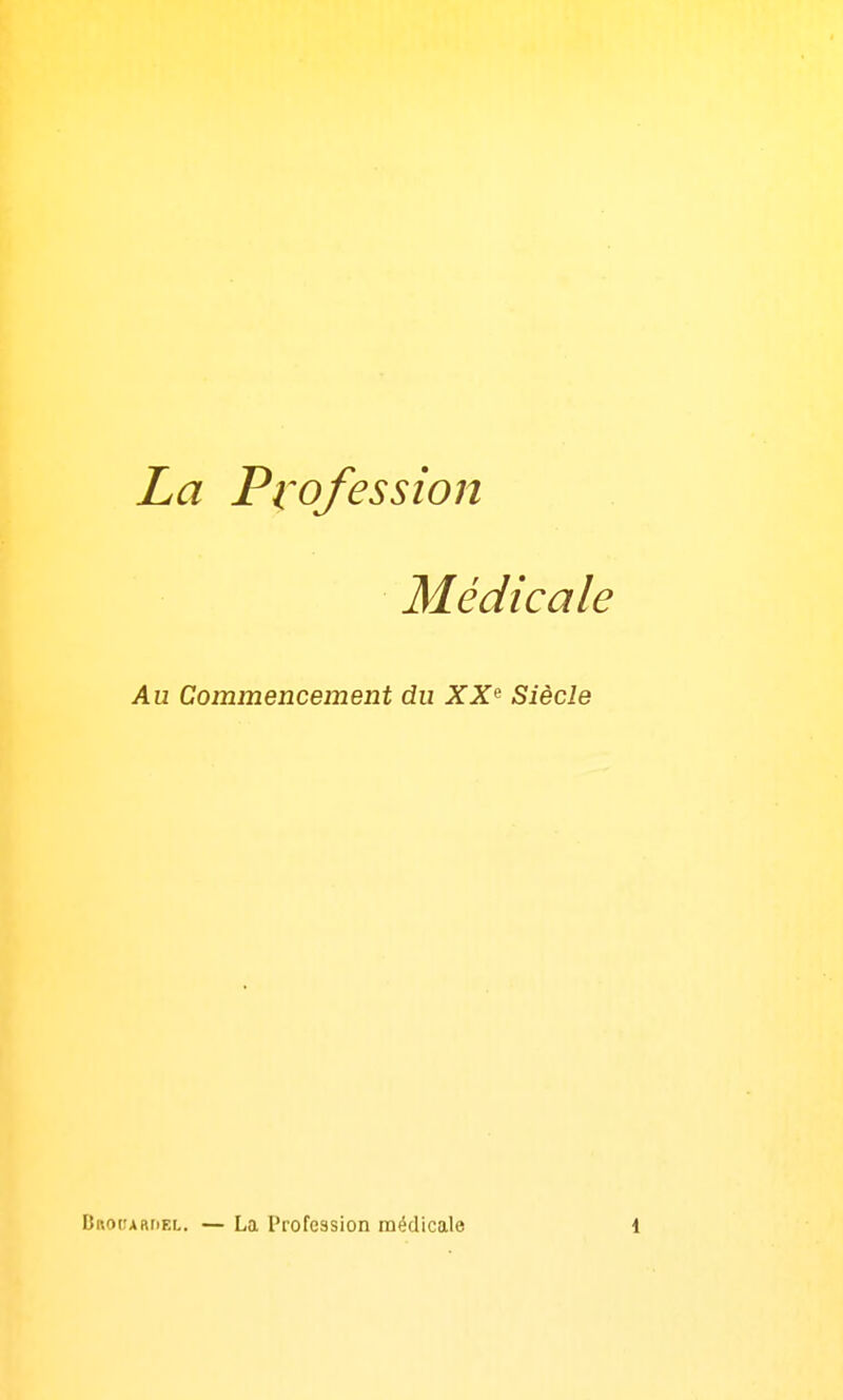 La Pi'ofession Médicale Au Commencement du XX^ Siècle