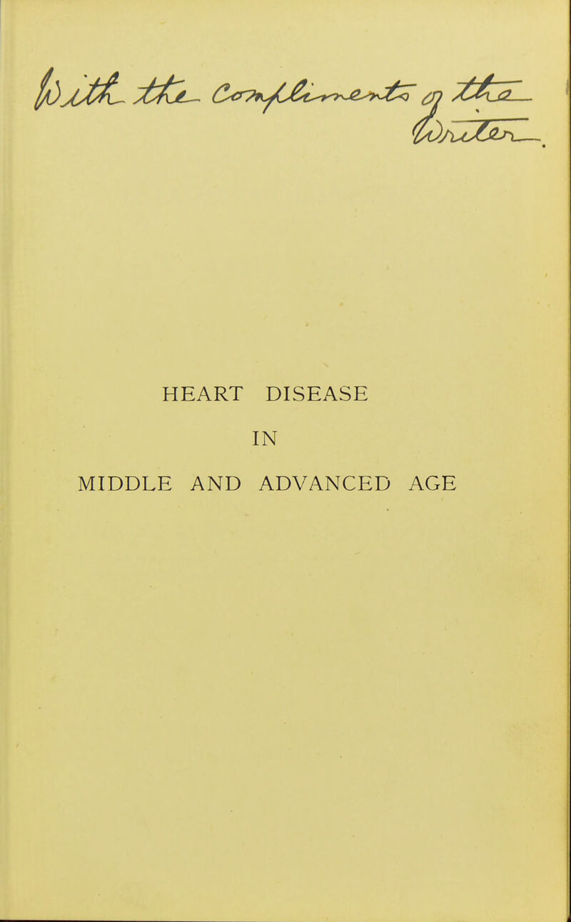 Vl^c^^ HEART DISEASE IN MIDDLE AND ADVANCED AGE