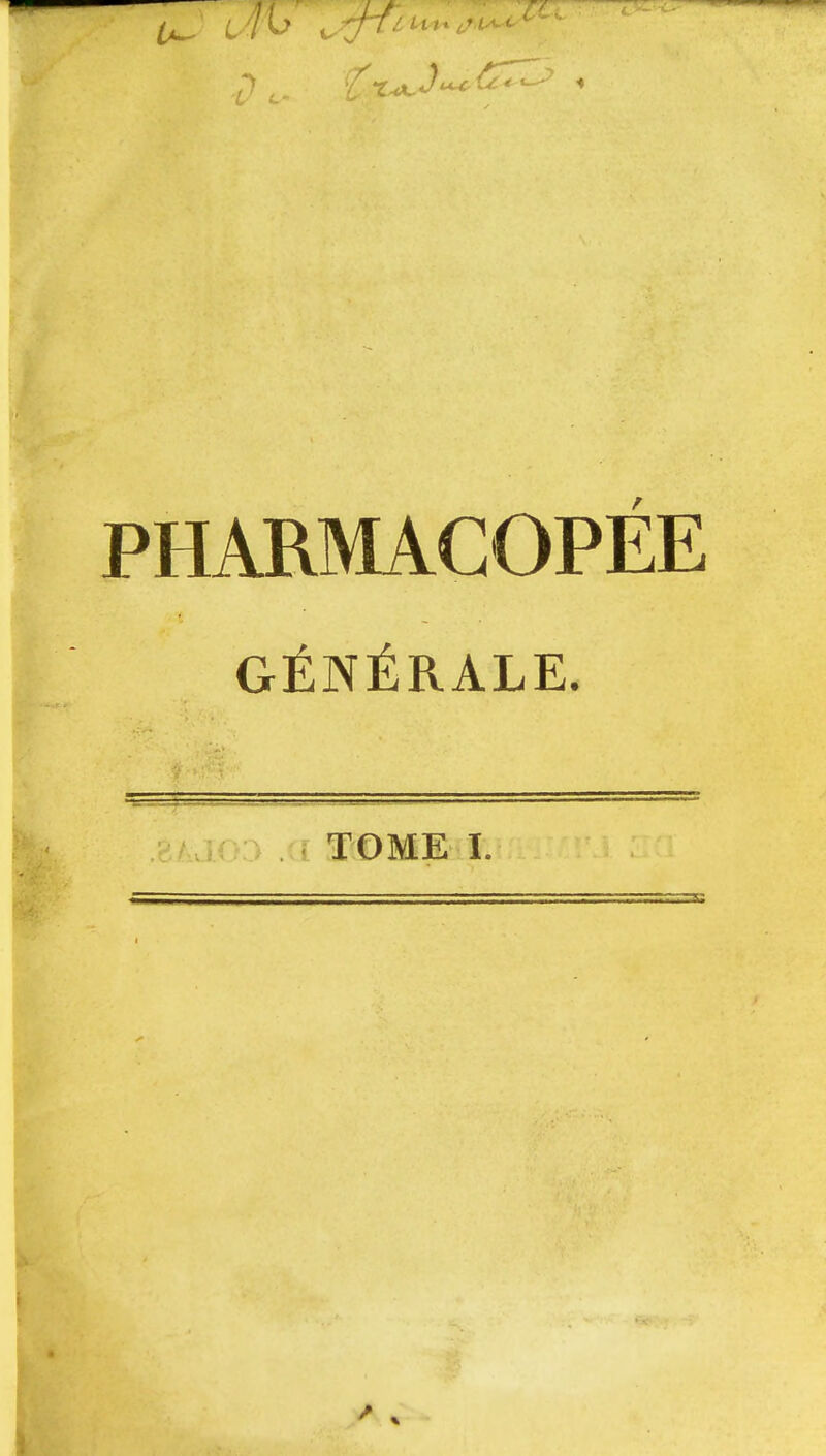 4)1^ Ce ' PHARMACOPÉE GÉNÉRALE. loa .a TOME I.