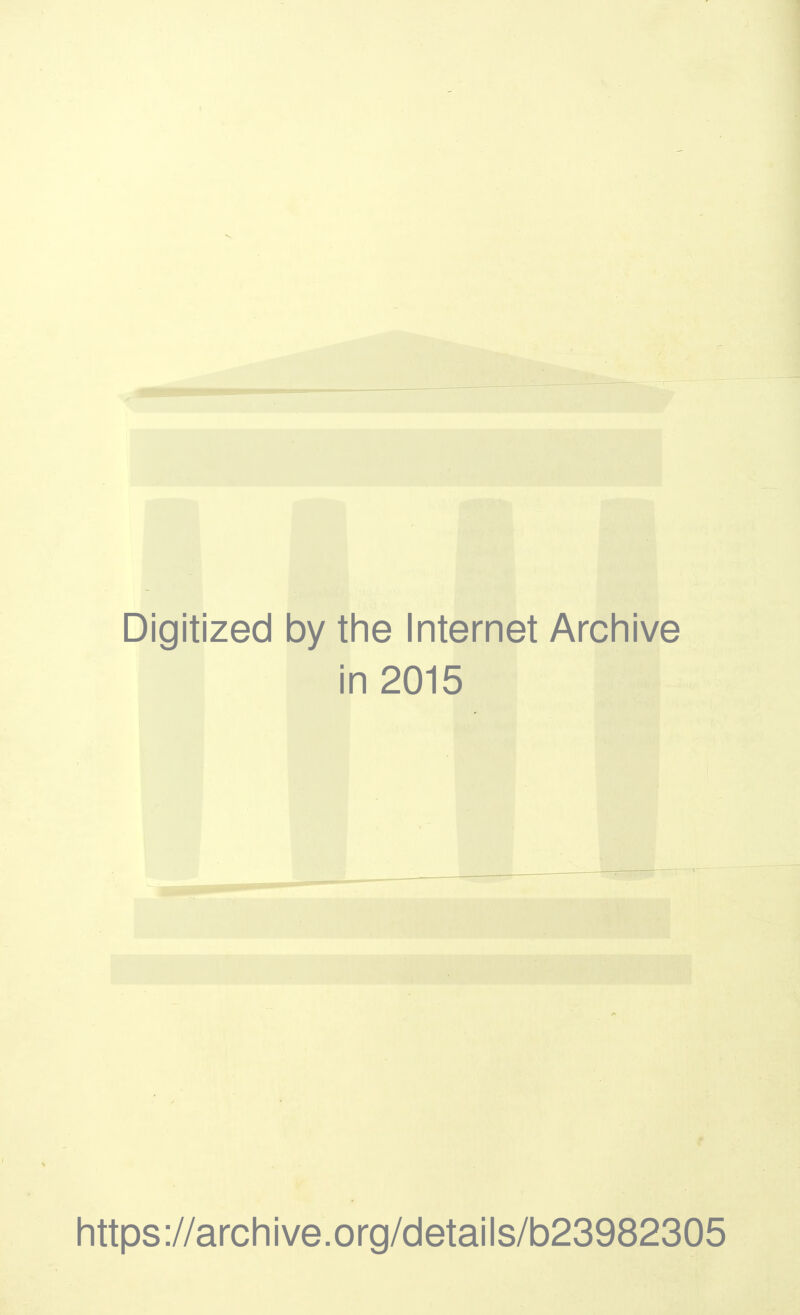 Digitized by the Internet Archive in 2015 https://archive.org/details/b23982305