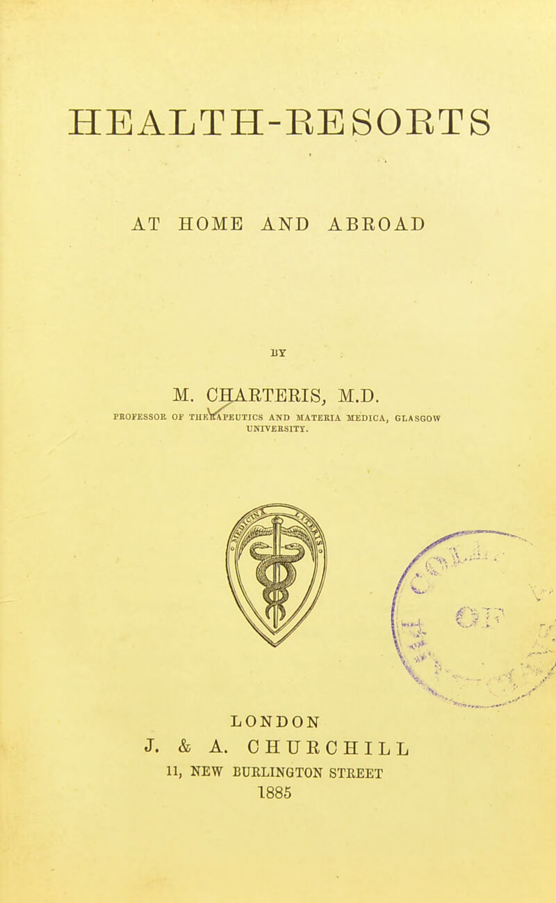 AT HOME AND ABEOAD M. CHAETERIS, M.D. PBOyESSOK or TUkV^PEUTICS and MATEEIA MEDICA, GLASGOW UNIVEBSITY.