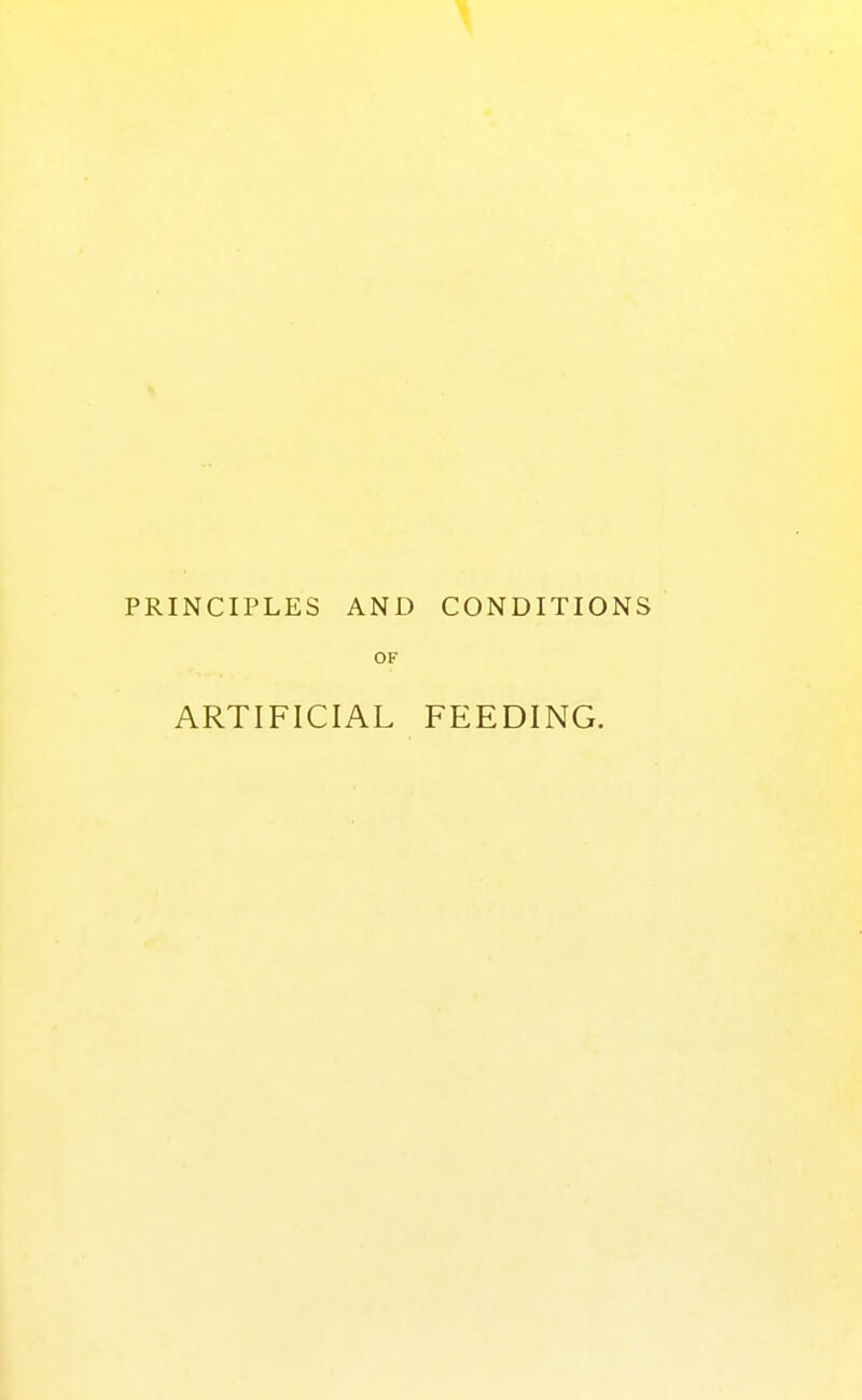 PRINCIPLES AND CONDITIONS OF ARTIFICIAL FEEDING.