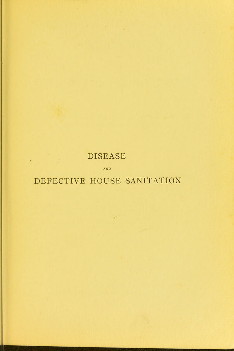 DISEASE AND DEFECTIVE HOUSE SANITATION