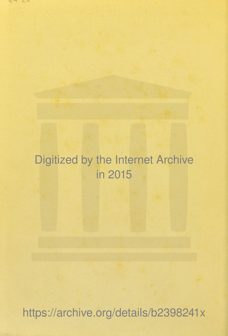 Digitized by the Internet Archive in 2015 https://archive.org/details/b2398241x