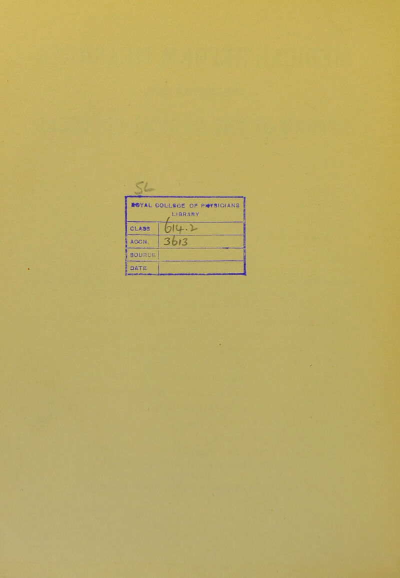 WYAL eOLLBOE OF Pl^rSIGlANS LIBRARY CLASS ACX3N. DATE