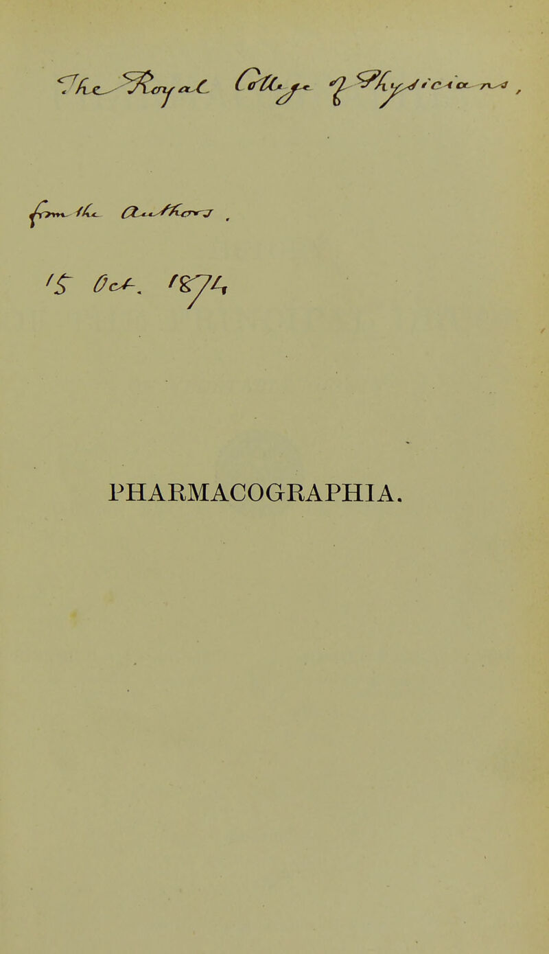 PHARMACOGRAPHIA.