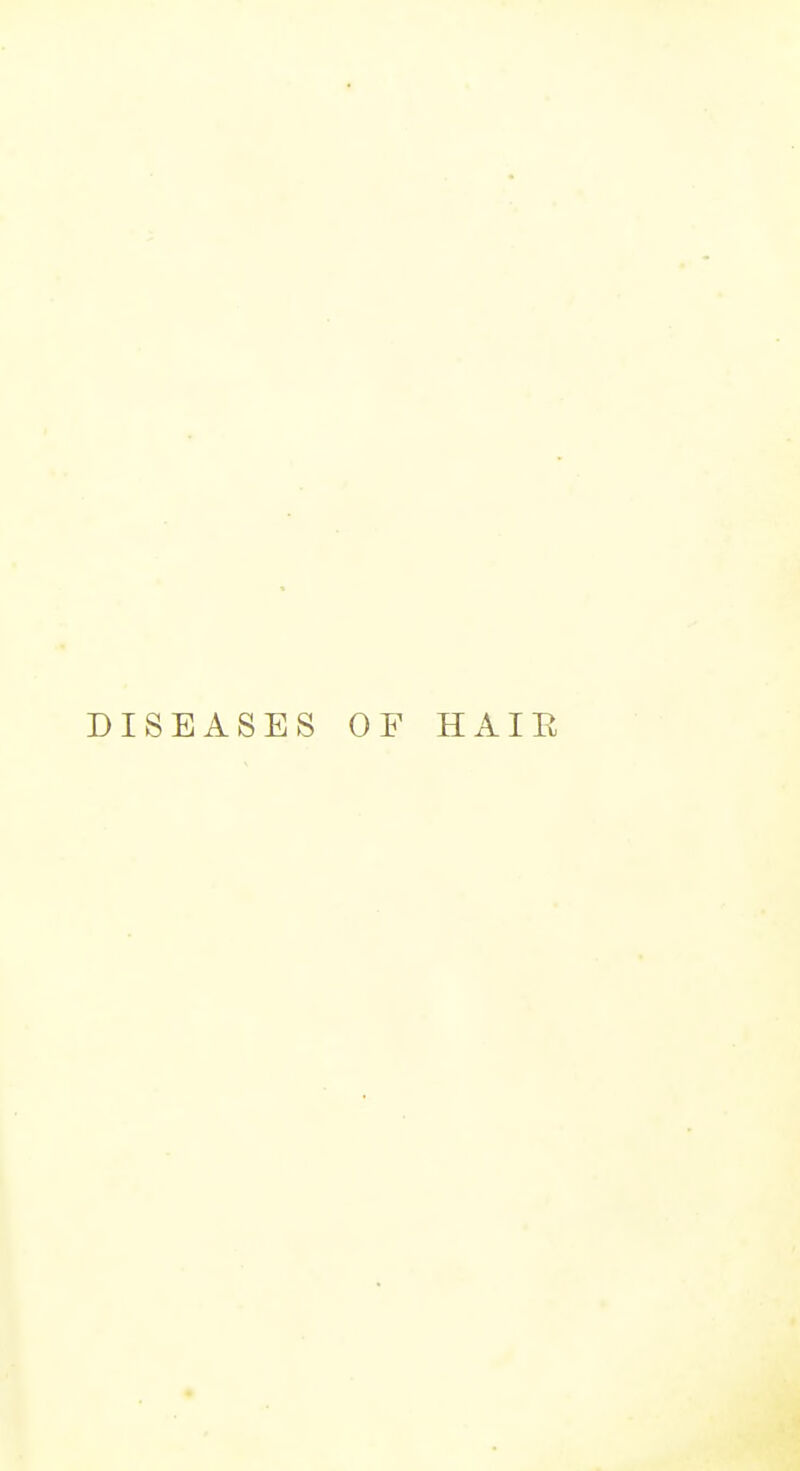 DISEASES OF HAIE