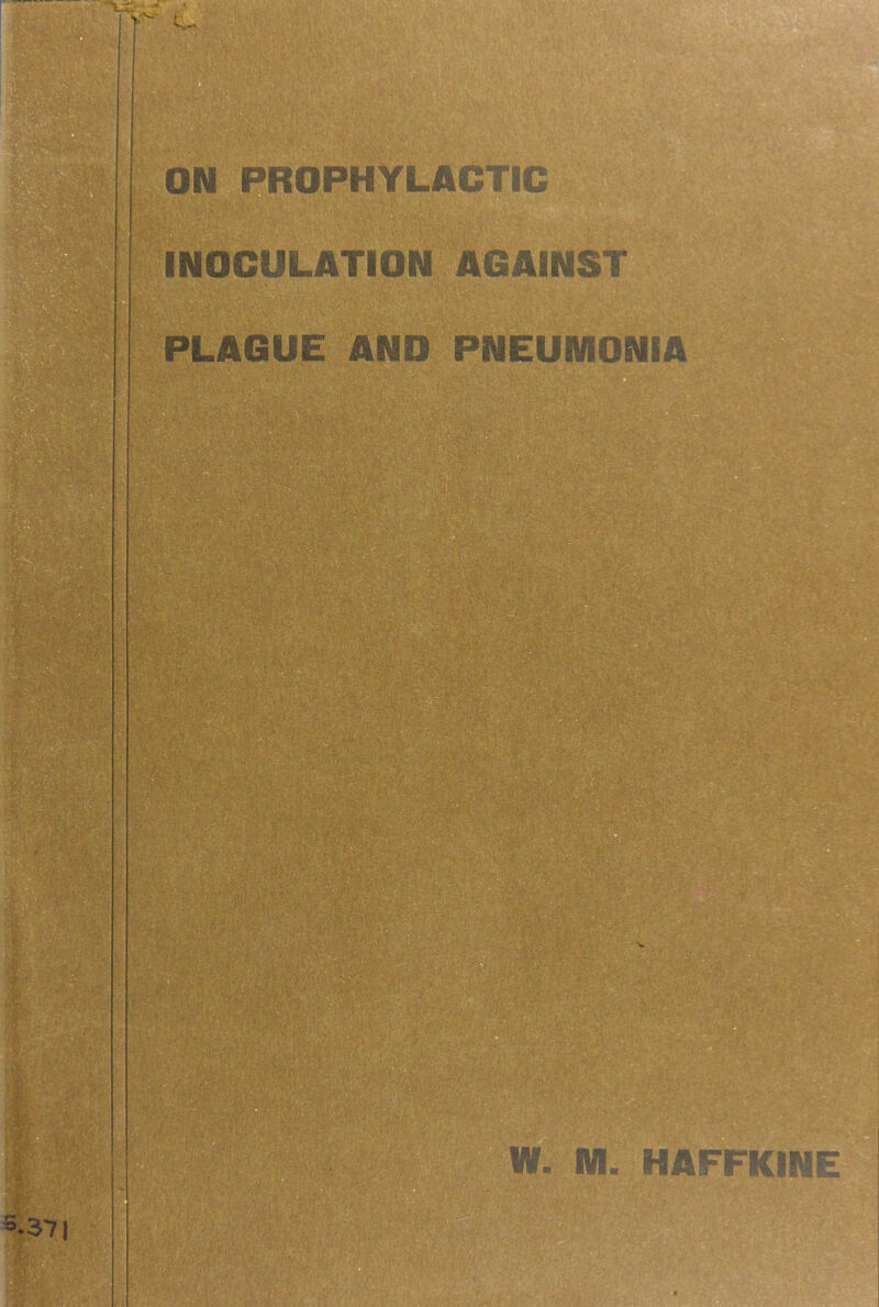 ON PROPHYLACTIC INOCULATION AGAINST PLAGUE AND PNEUiViONIA W. m. HAFFKINE