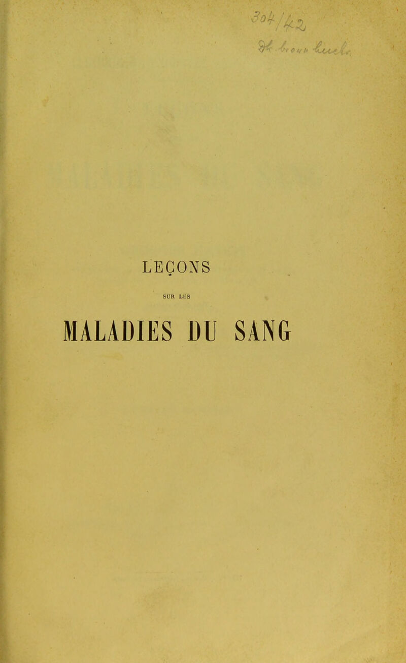 LEÇONS SUR LIÎS MALADIES DU SANG