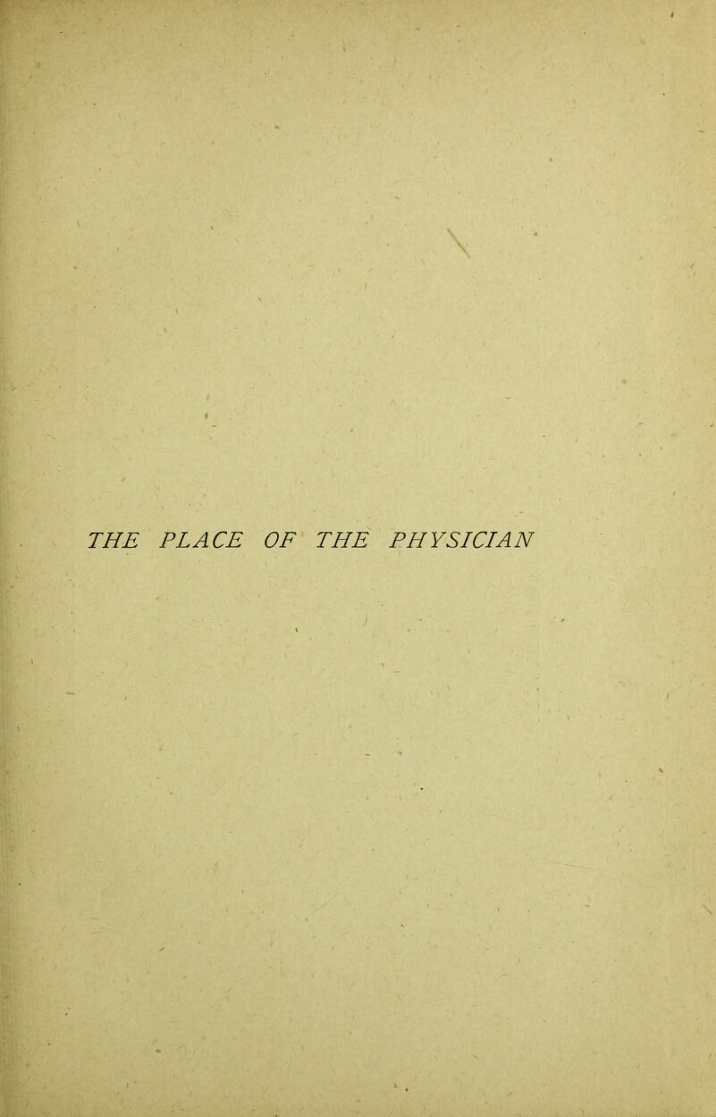 THE PLACE OF THE PHYSICIAN