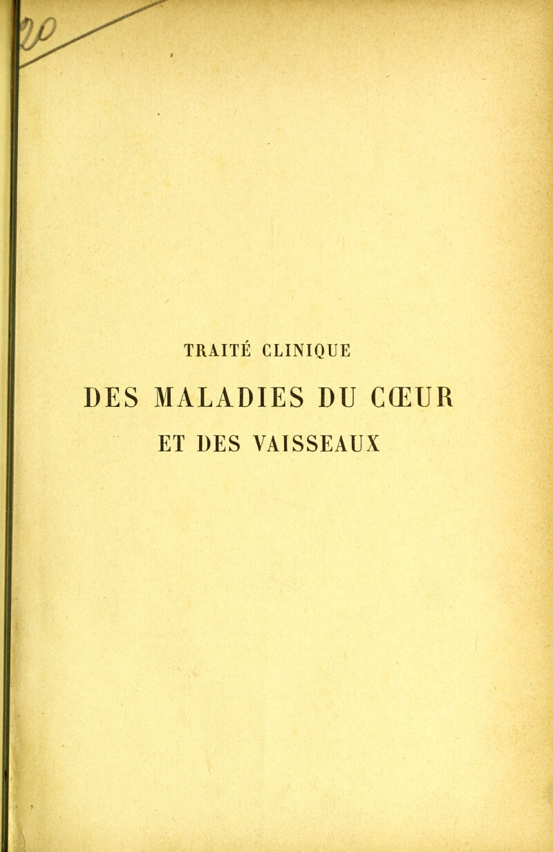 TRAITÉ CLINIQUE DES MALADIES DU CŒUR ET DES VAISSEAUX